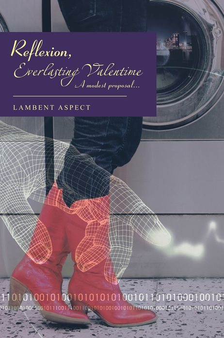 Reflexion, Everlasting Valentime: A modest proposal...