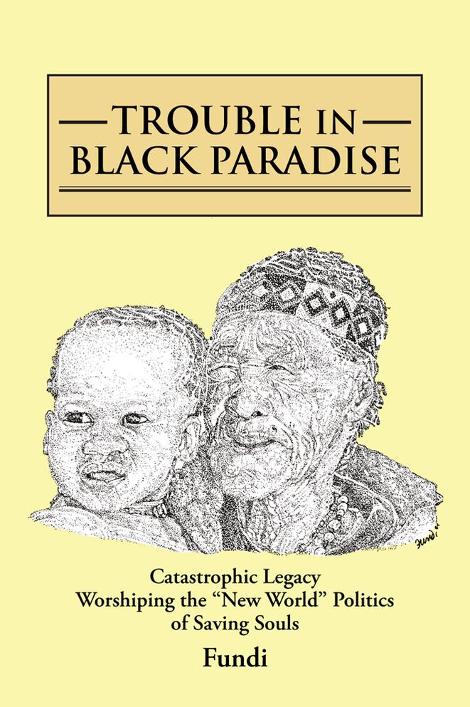 TROUBLE IN BLACK PARADISE: Catastrophic Legacy Worshiping the "New World" Politics of Saving Souls