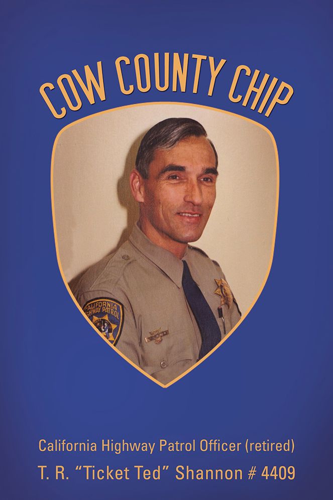Cow County Chip: T. R. "Ticket Ted" Shannon # 4409 California Highway Patrol Officer (retired)
