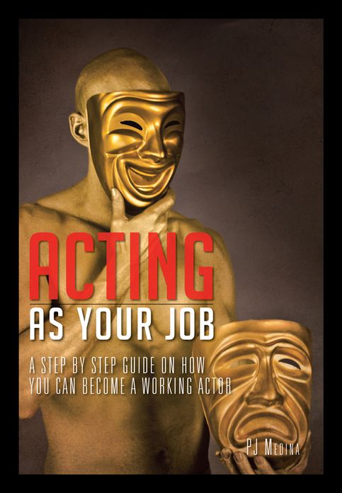 ACTING AS YOUR JOB: A STEP BY STEP GUIDE ON HOW YOU CAN BECOME A WORKING ACTOR
