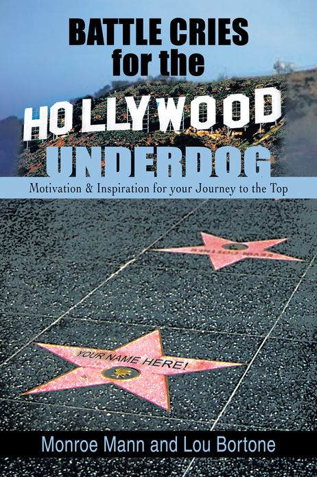 Battle Cries for the Hollywood Underdog: Motivation & Inspiration for Your Journey to the Top