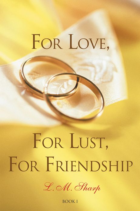 For Love, For Lust, For Friendship