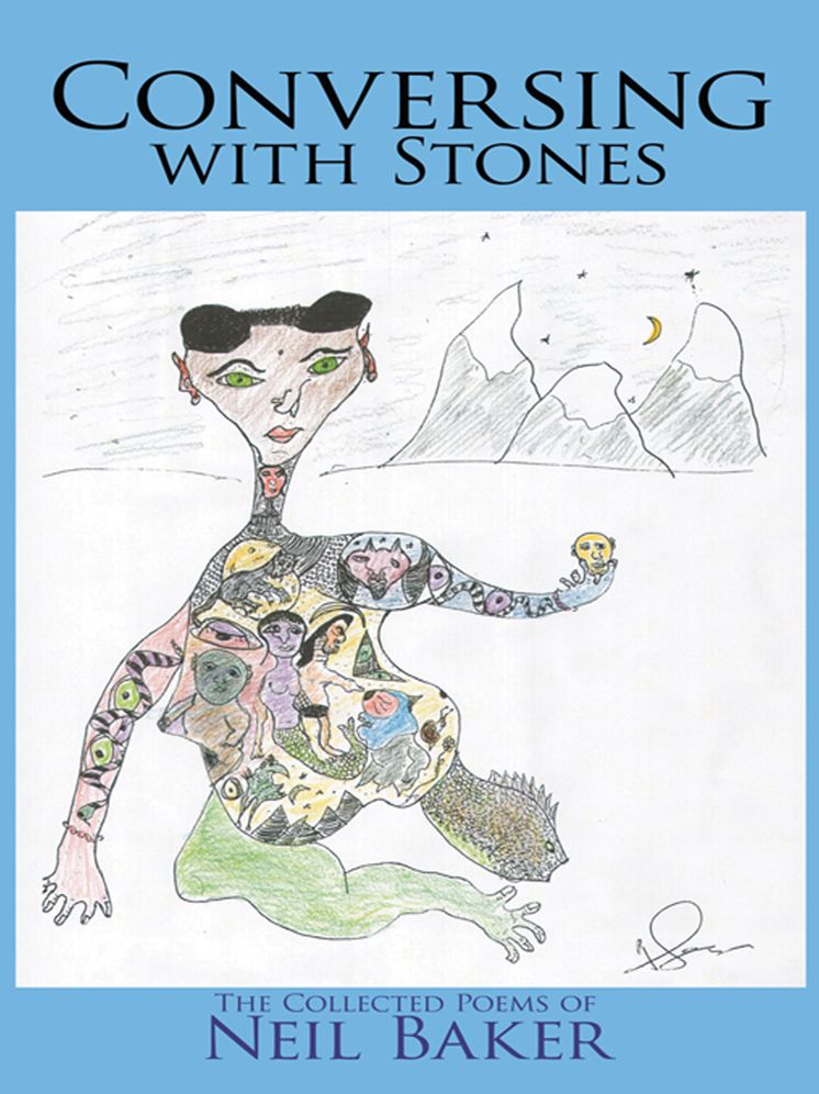 Conversing with Stones: The Collected Poems of Neil Baker