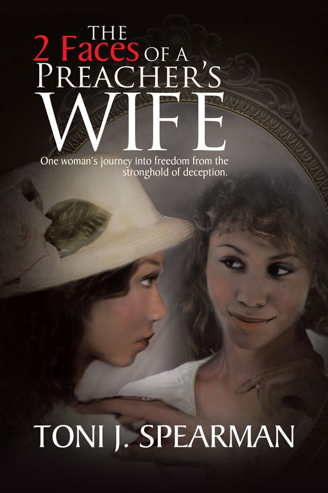 The 2 Faces of a Preacher's Wife: One woman's journey into freedom from the stronghold of deception.