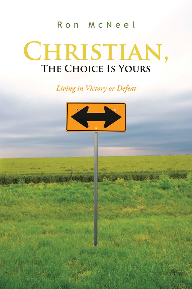 Christian, The Choice Is Yours: Living in Victory or Defeat