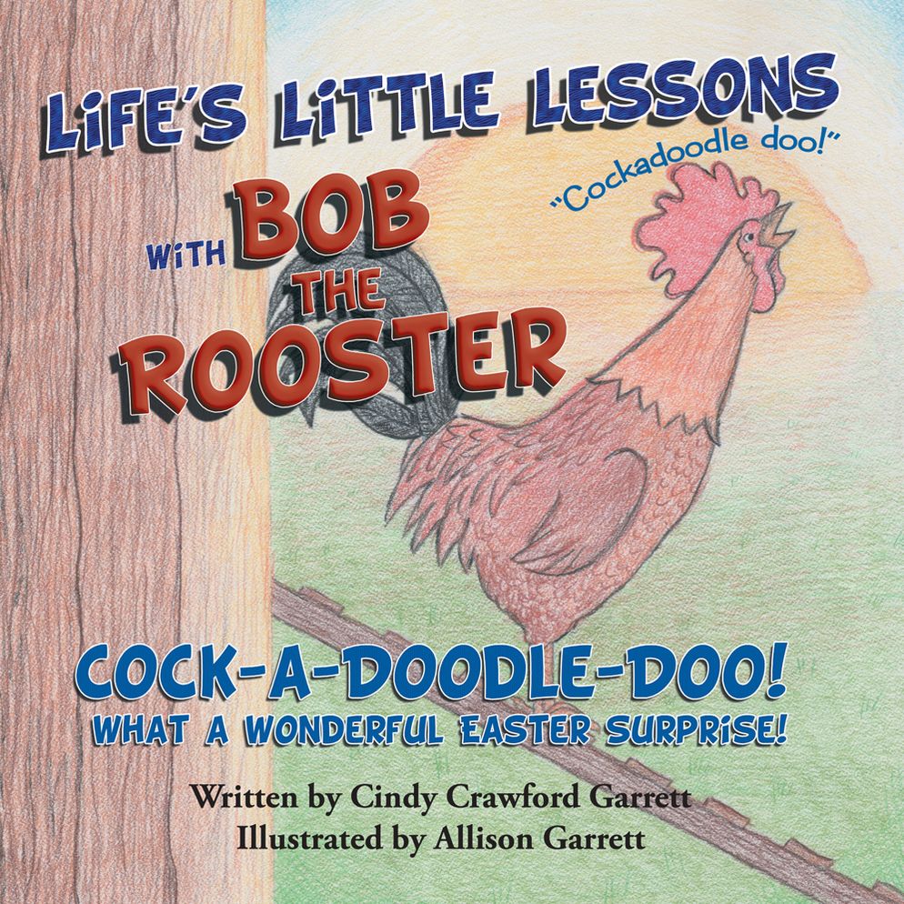 Life's Little Lessons with Bob the Rooster: Cock-A-Doodle-Doo! What a Wonderful Easter Surprise!