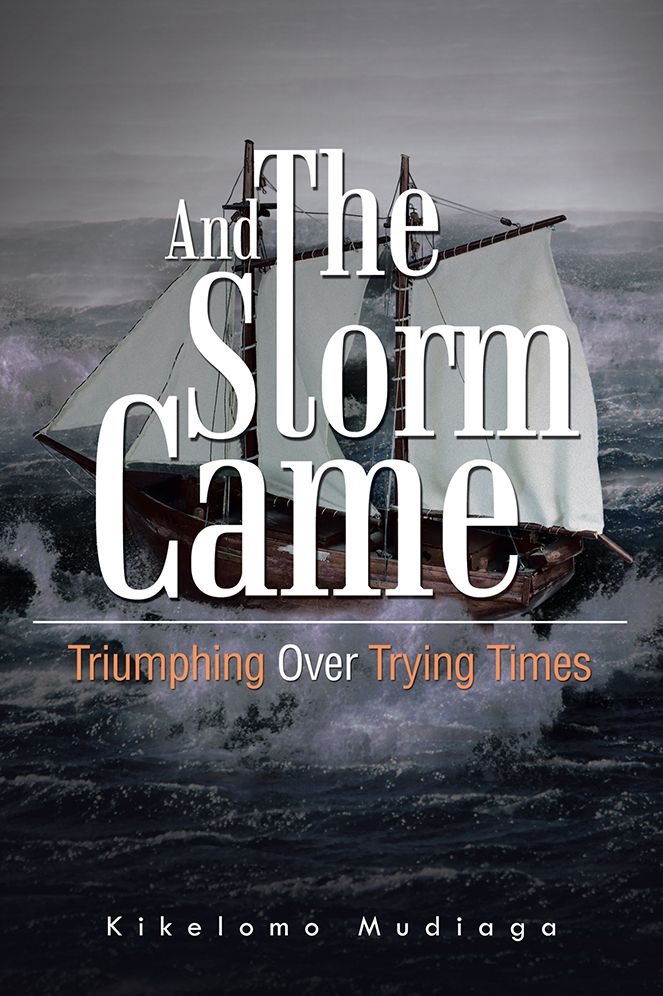 AND THE STORM CAME: Triumphing Over Trying Times