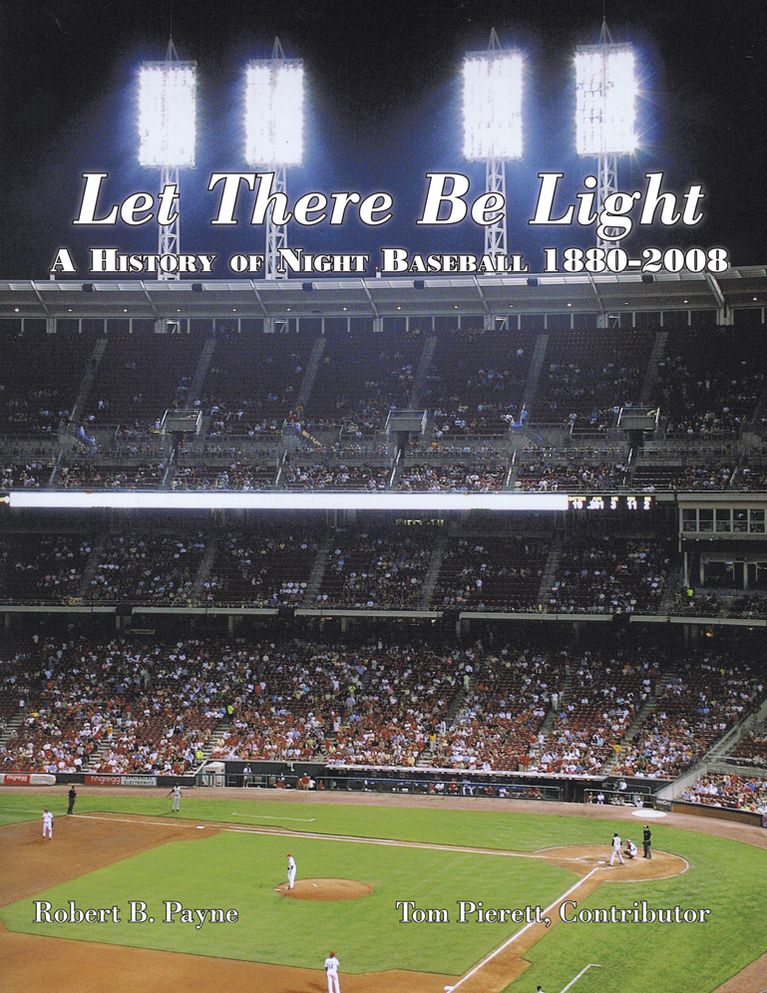 Let There Be Light: A History of Night Baseball 1880-2008