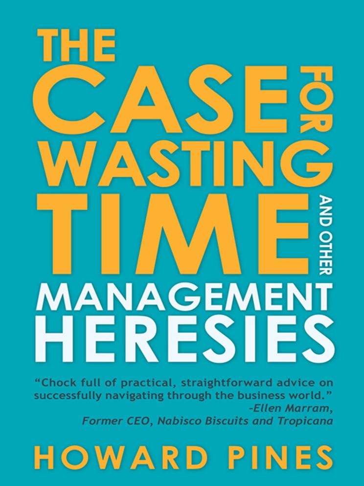 The Case for Wasting Time and Other Management Heresies