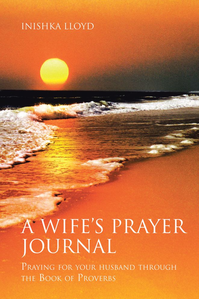 A Wife's Prayer Journal: Praying for your husband through the Book of Proverbs