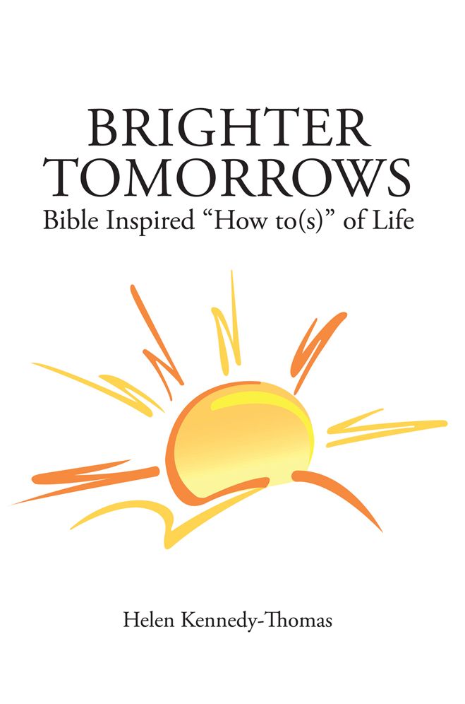 Brighter Tomorrows: Bible Inspired "How to(s)" of Life