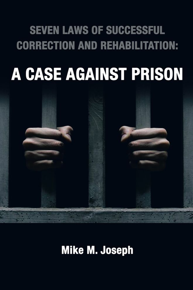SEVEN LAWS OF SUCCESSFUL CORRECTION AND REHABILITATION: A CASE AGAINST PRISON