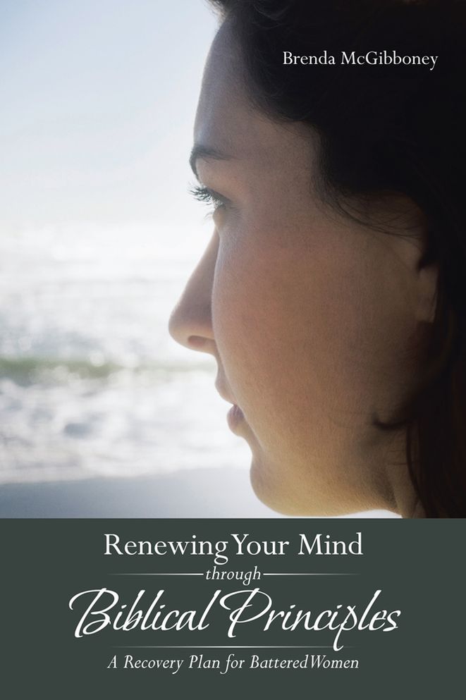 Renewing Your Mind through Biblical Principles: A Recovery Plan for Battered Women