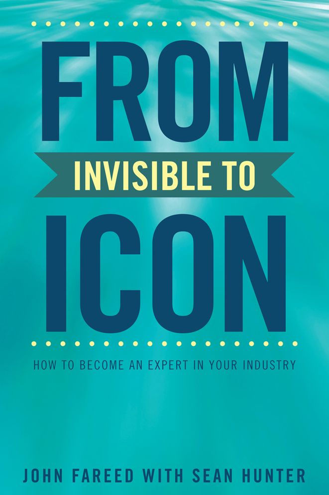FROM INVISIBLE TO ICON: How to Become an Expert in Your Industry