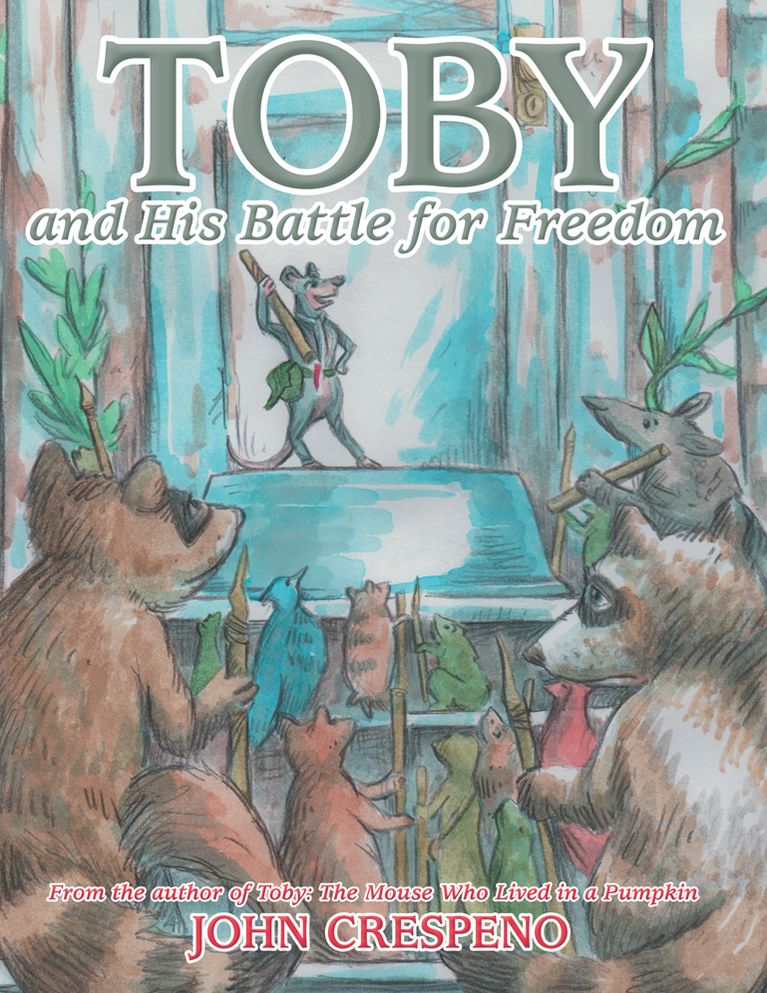 Toby and His Battle for Freedom: From the Author of Toby: the Mouse Who Lived in a Pumpkin