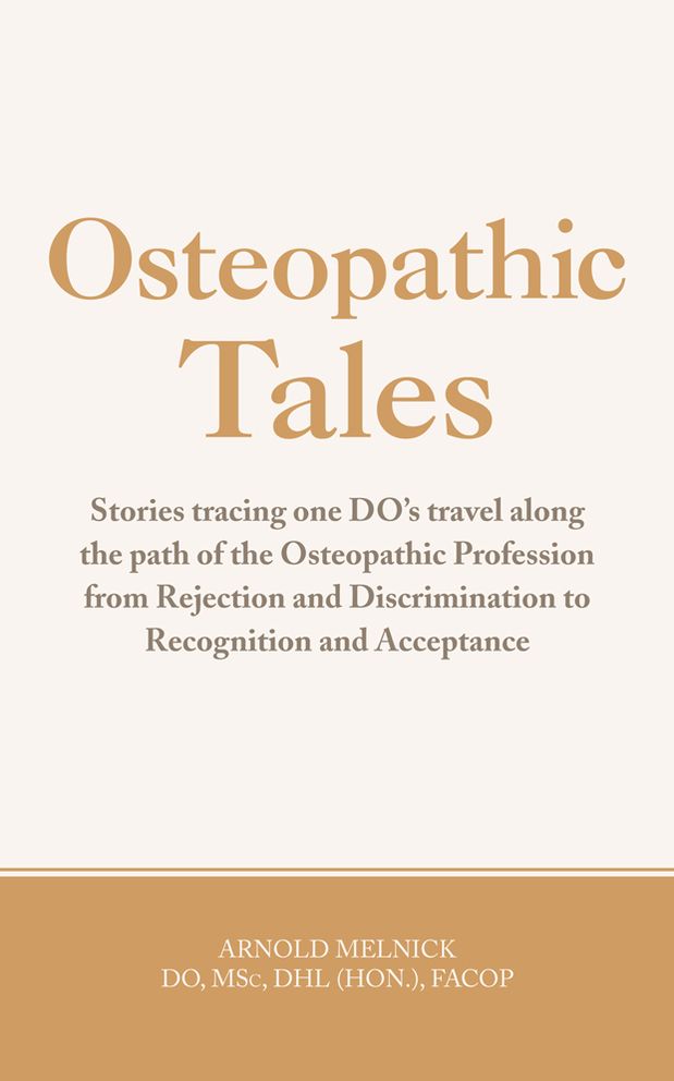 Osteopathic Tales: Stories tracing one DO's travel along the path of the Osteopathic Profession from Rejection and Discrimination to Recognition and Acceptance