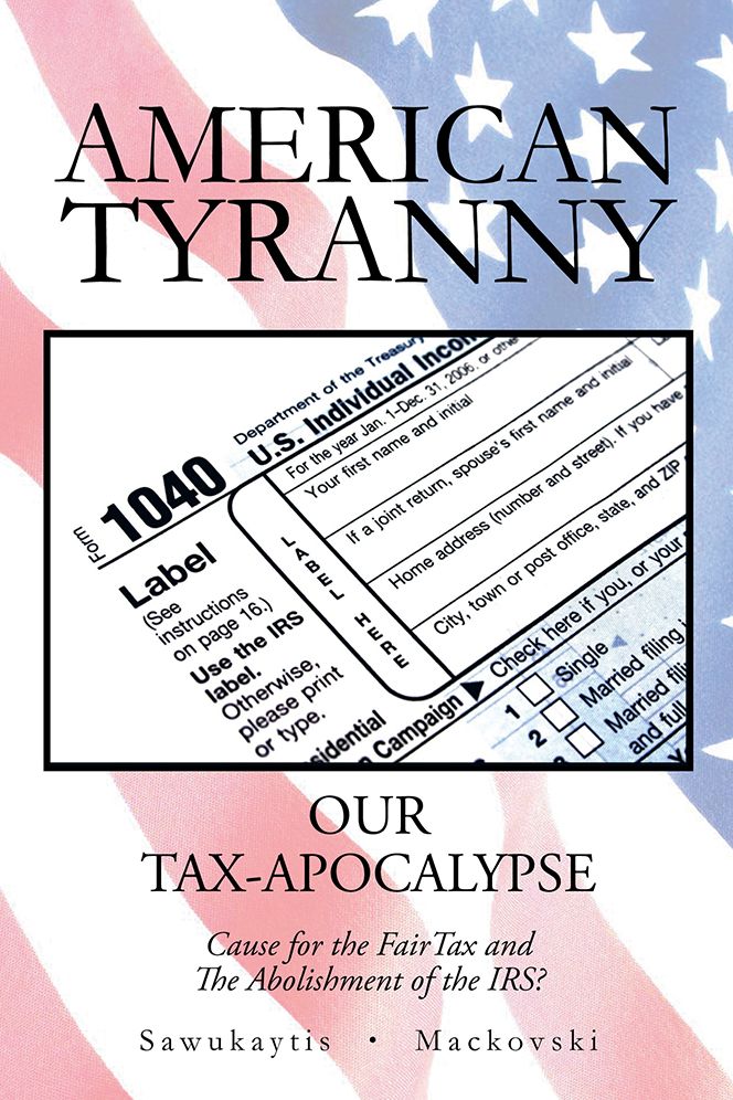 American Tyranny: OUR TAX-APOCALYPSE-Cause for the FairTax and The Abolishment of the IRS?