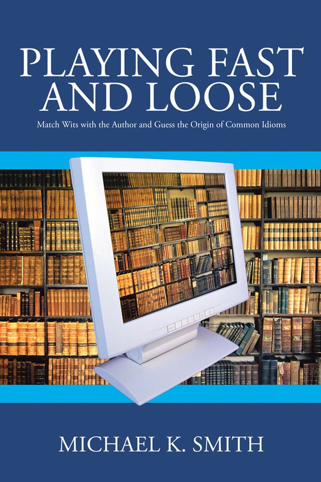 Playing Fast and Loose:: Match Wits with the Author and Guess the Origin of Common Idioms