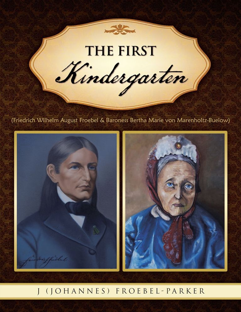 The First Kindergarten: (Friedrich Wilhelm August Froebel & Baroness Bertha Marie von Marenholtz-Buelow)