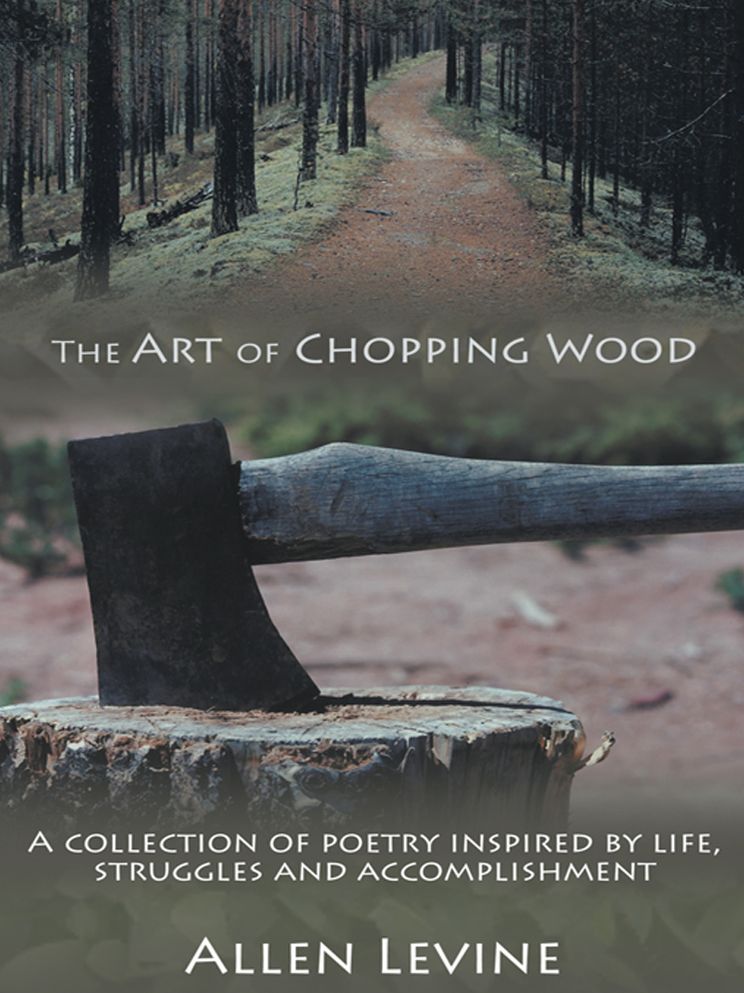 The Art of Chopping Wood: A collection of poetry inspired by life, struggles and accomplishment.