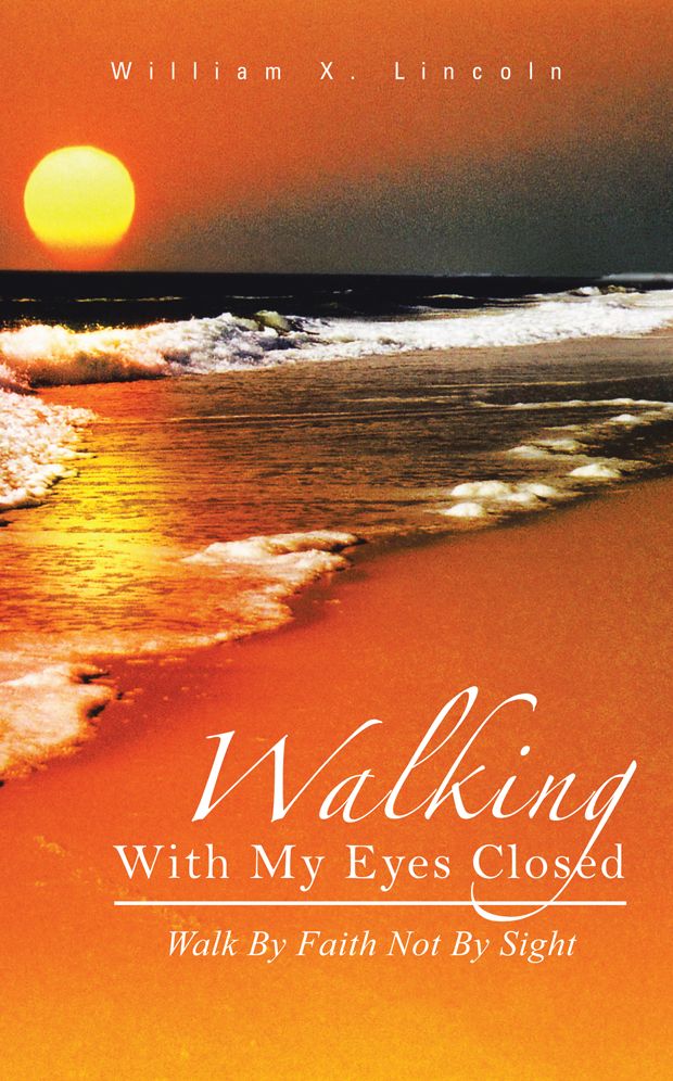 Walking With My Eyes Closed: Walk By Faith Not By Sight