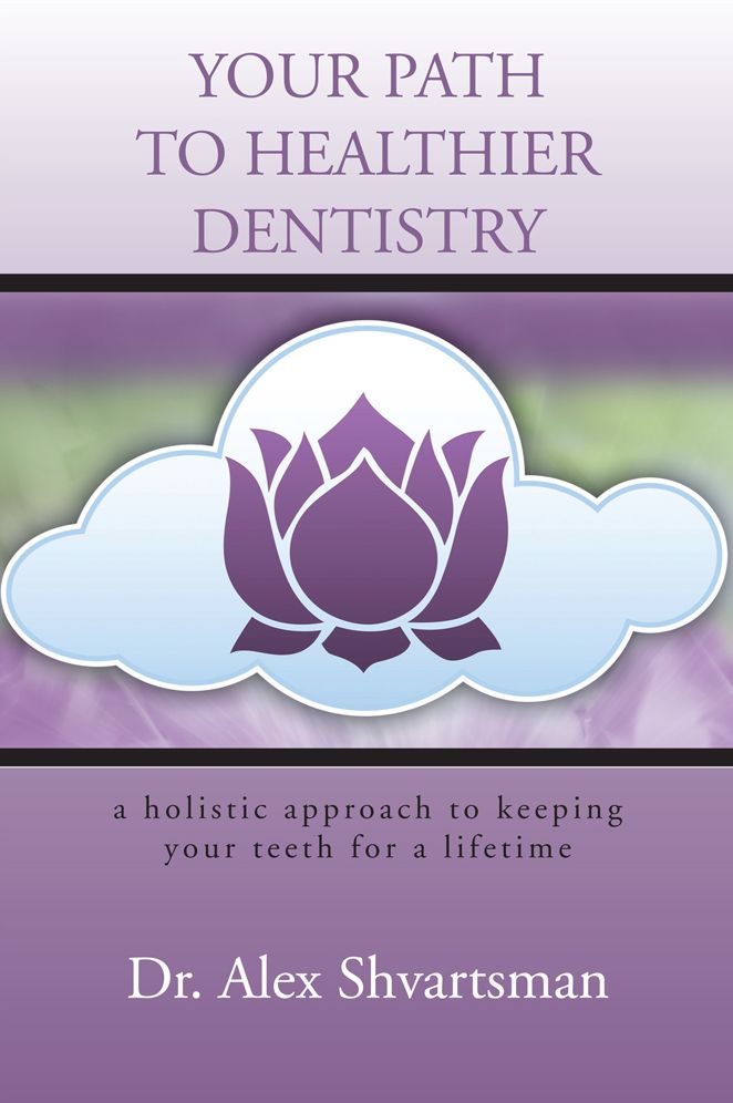 YOUR PATH TO HEALTHIER DENTISTRY: a holistic approach to keeping your teeth for a lifetime
