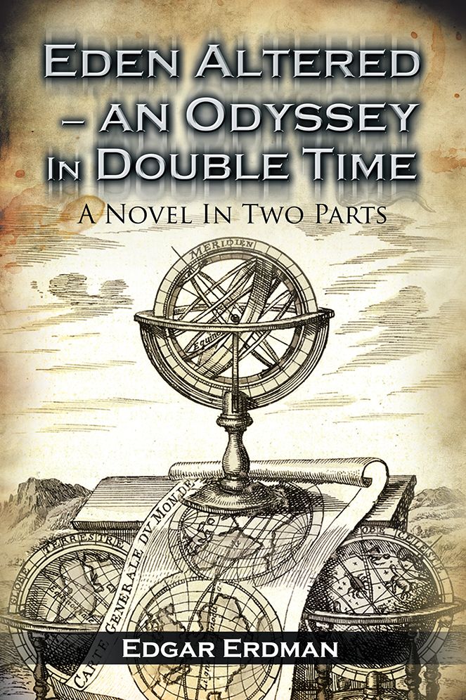 Eden Altered- An Odyssey In Double Time: A Novel In Two Parts