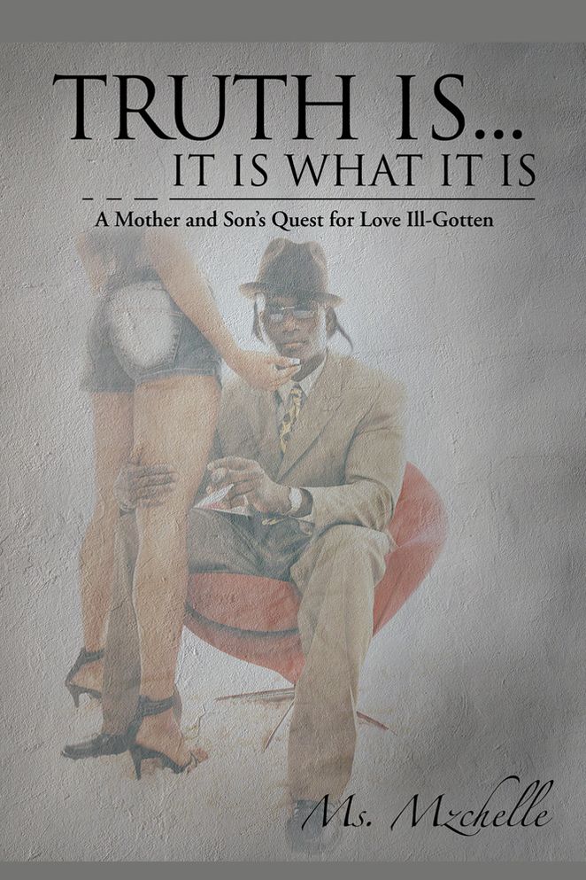 Truth is... It is What It is: A Mother and Son's Quest for Love Ill-Gotten