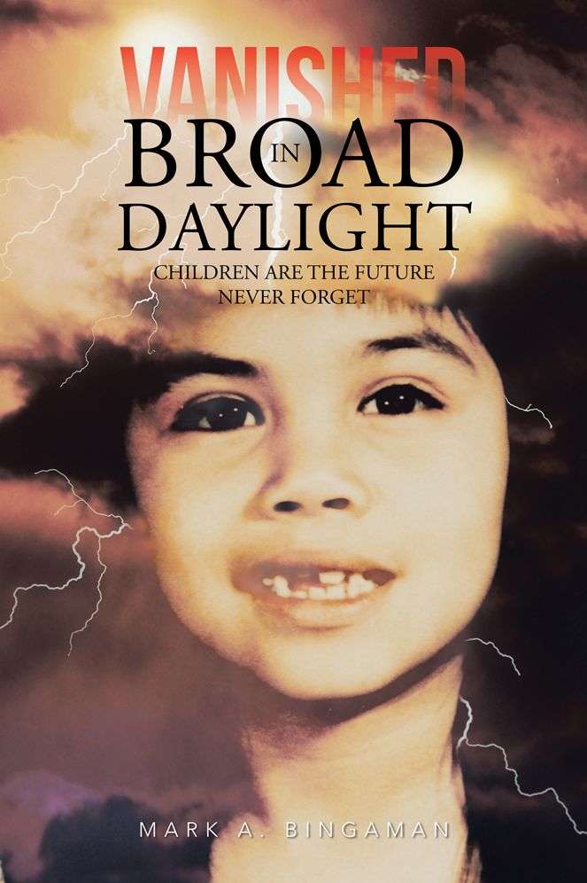 VANISHED IN BROAD DAYLIGHT: CHILDREN ARE THE FUTURE NEVER FORGET