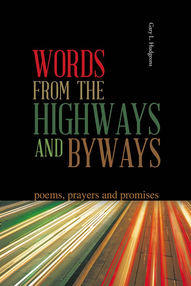 WORDS FROM THE HIGHWAYS AND BYWAYS: poems, prayers and promises