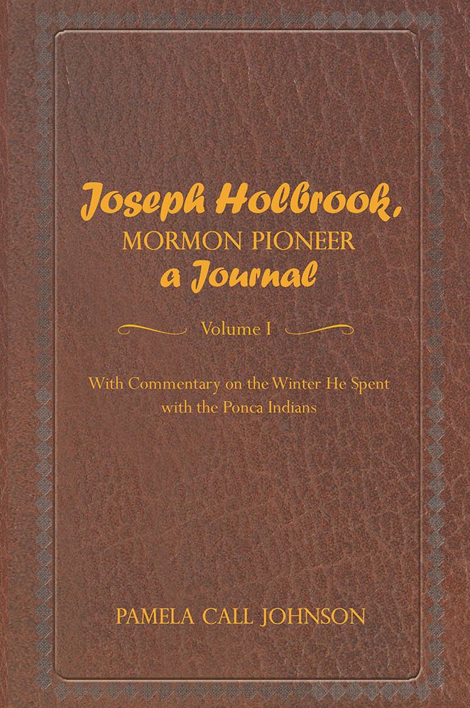 Joseph Holbrook, Mormon Pioneer, a Journal: With commentary on the winter he spent with the Ponca Indians