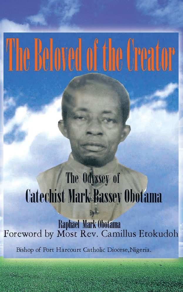 The Beloved of the Creator: The Odyssey of Catechist Mark Bassey Obotama