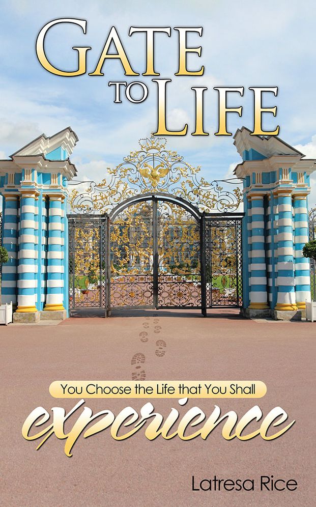 GATE TO LIFE: You Choose the Life that You Shall Experience