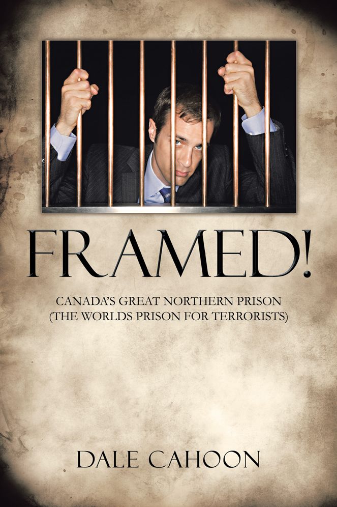 FRAMED!: CANADA'S GREAT NORTHERN PRISON (THE WORLDS PRISON FOR TERRORISTS)