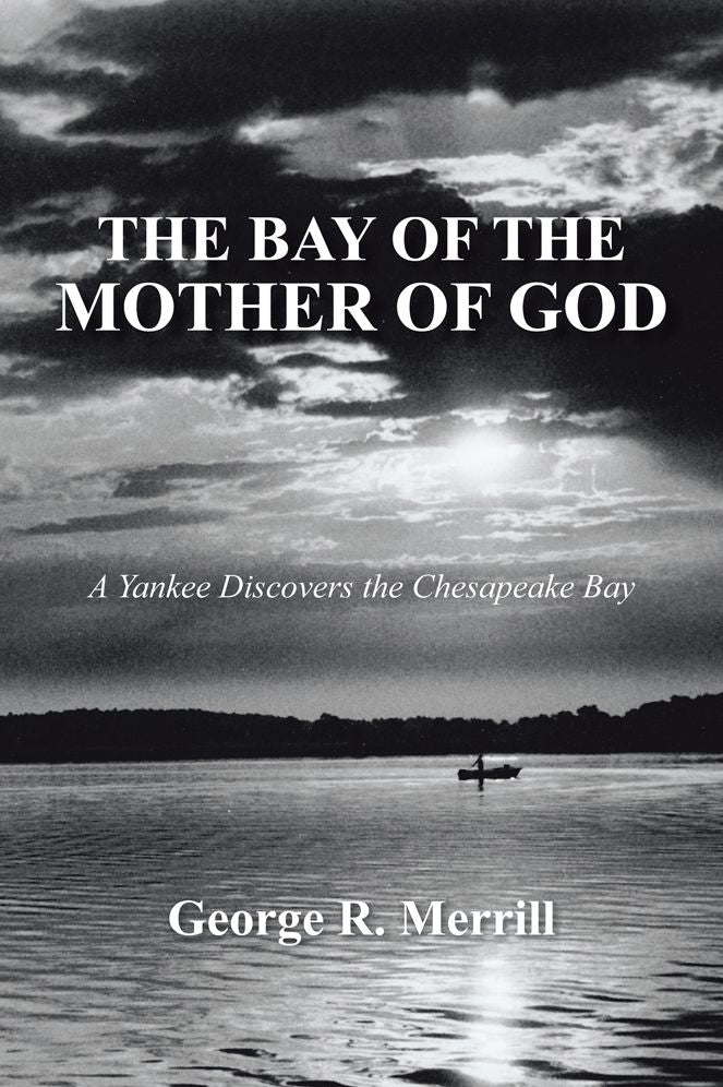 THE BAY OF THE MOTHER OF GOD: A Yankee Discovers the Chesapeake Bay