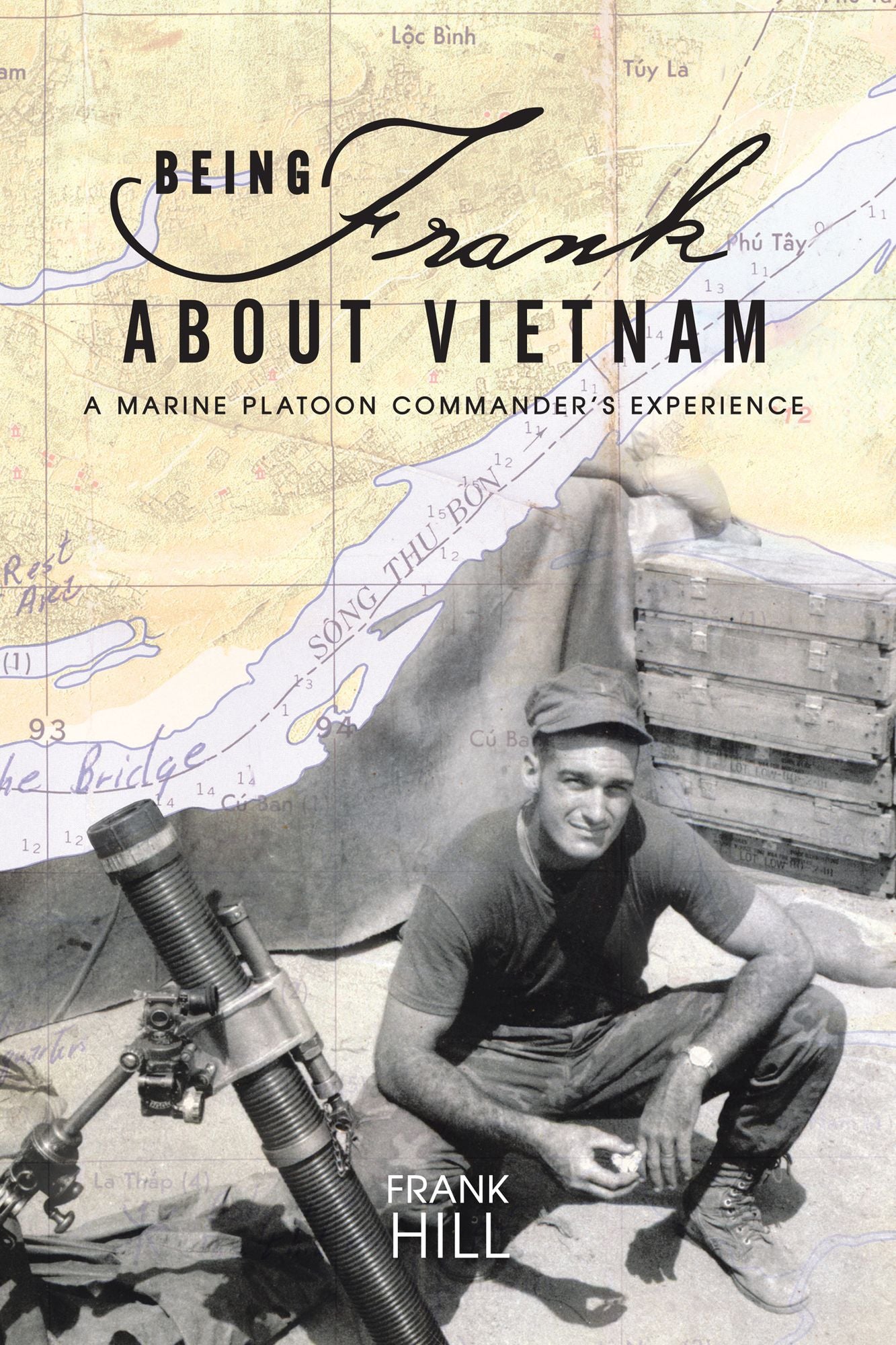 Being Frank About Vietnam: A Marine Platoon Commander's Experience (PagePerfect NOOK Book)