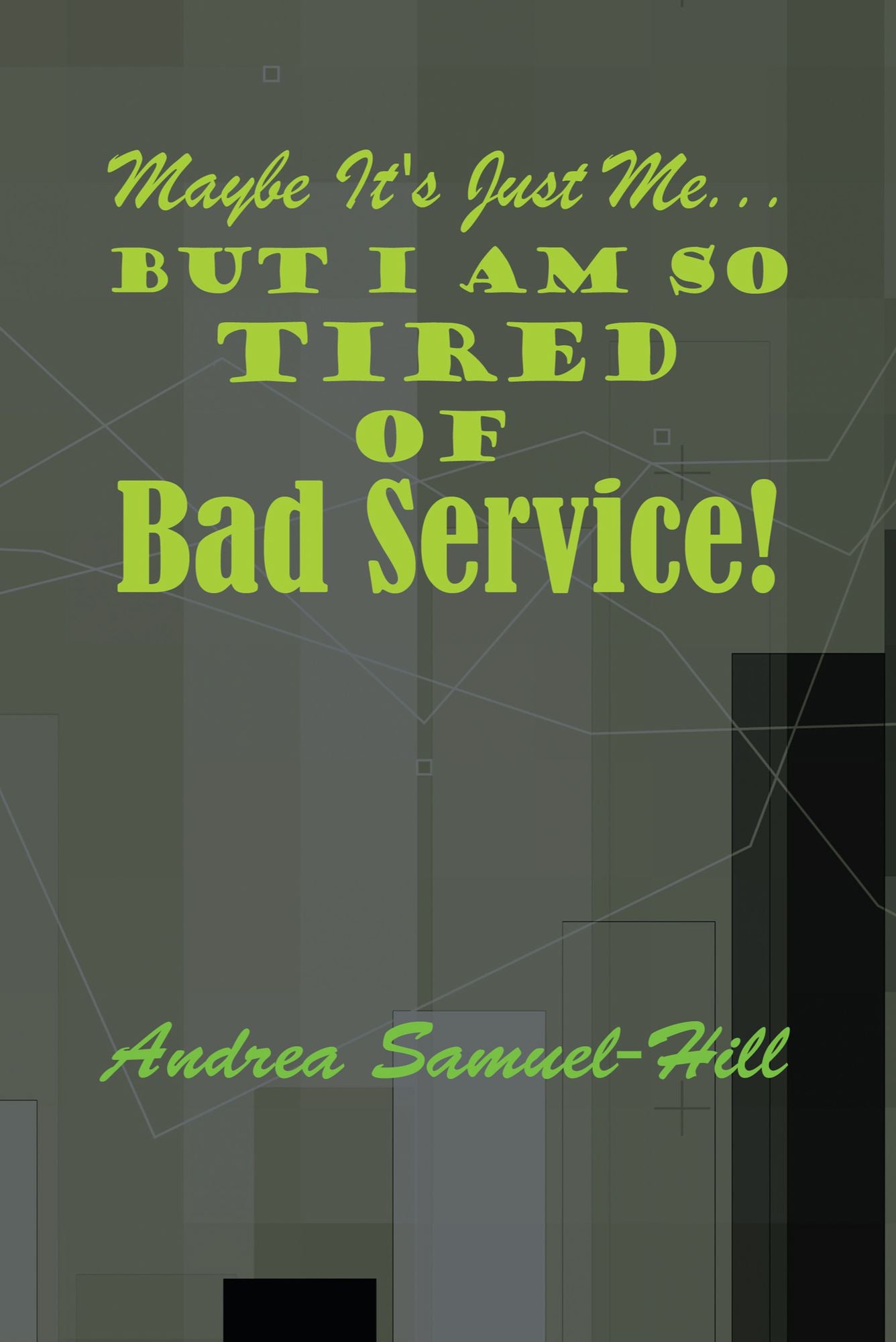 Maybe It's Just Me... But I Am So Tired of Bad Service! (PagePerfect NOOK Book)