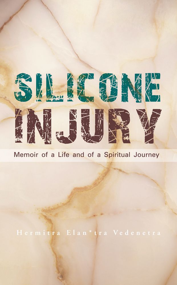 Silicone Injury: Memoir of a Life And of a Spiritual Journey