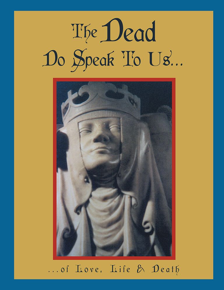 The Dead Do Speak To Us...: ...of Love, Life & Death