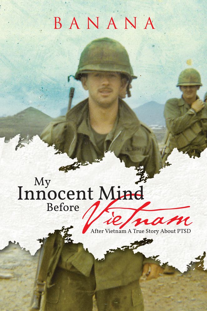 My Innocent Mind Before Vietnam: After Vietnam A True Story About PTSD