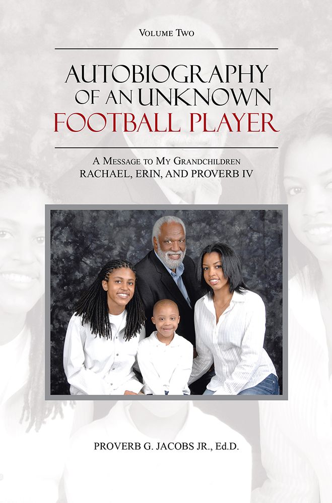 Autobiography of an Unknown Football Player: A Message to My Grandchildren RACHAEL, ERIN, AND PROVERB IV