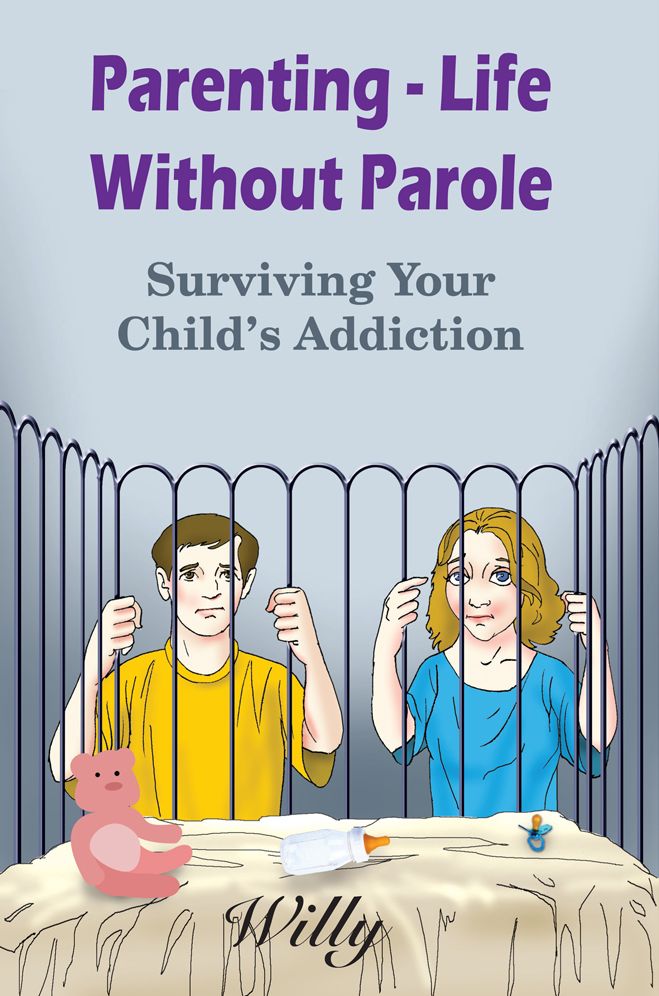 Parenting - Life Without Parole: Surviving Your Child's Addiction