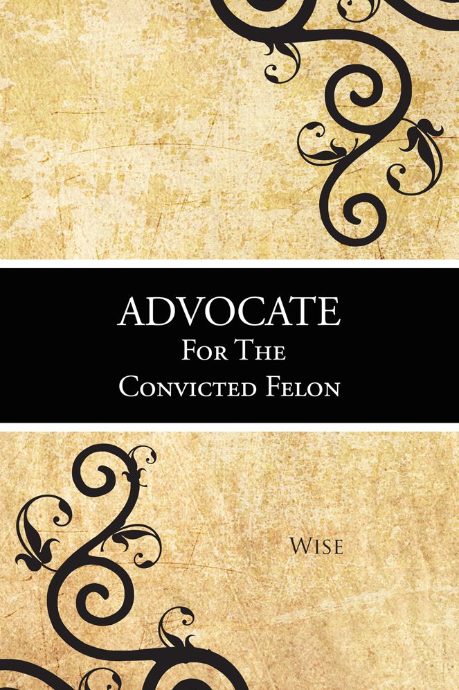 ADVOCATE FOR THE CONVICTED FELON
