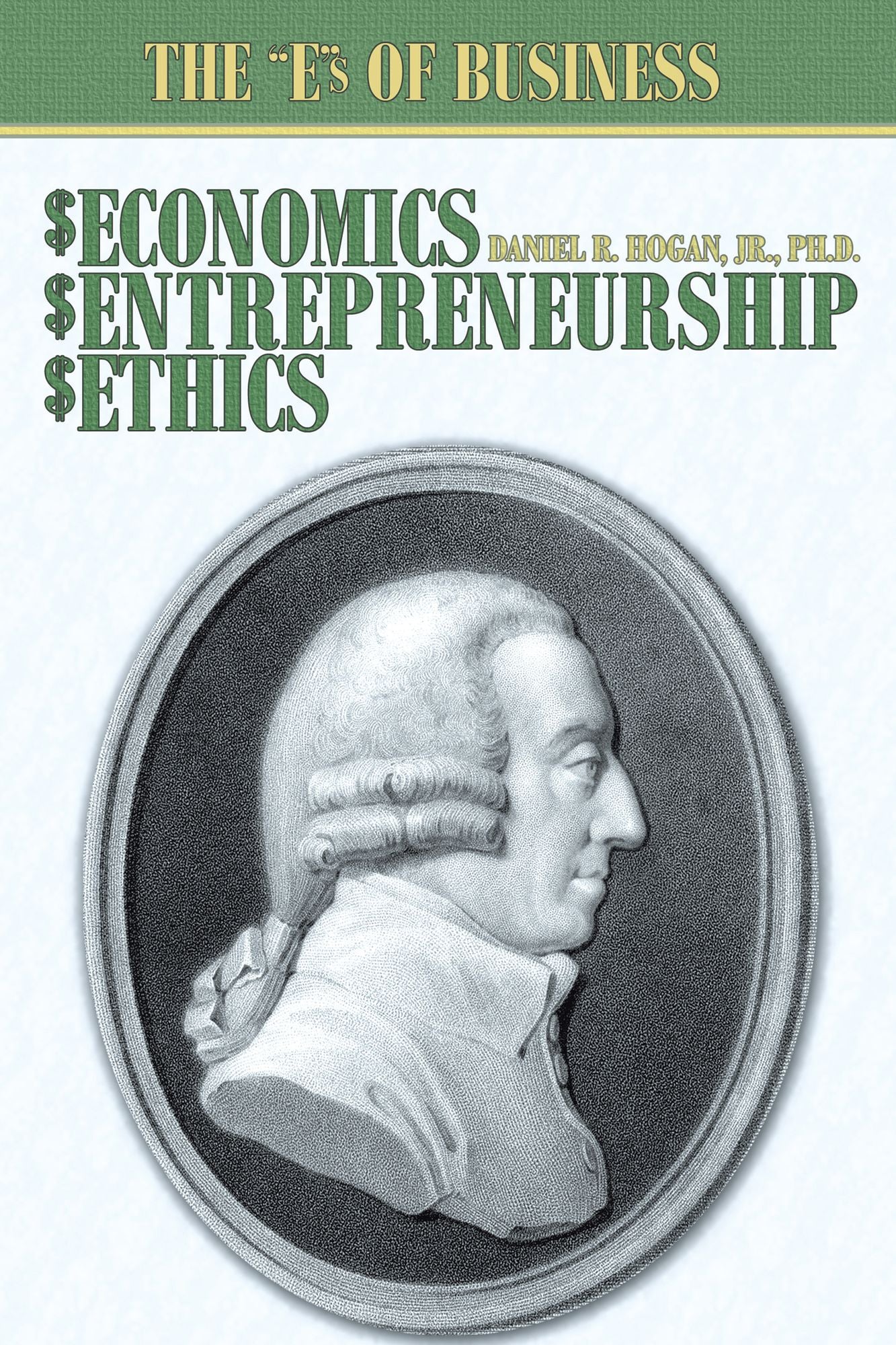 $Economics, $Entrepreneurship, $Ethics: The "E"S of Business