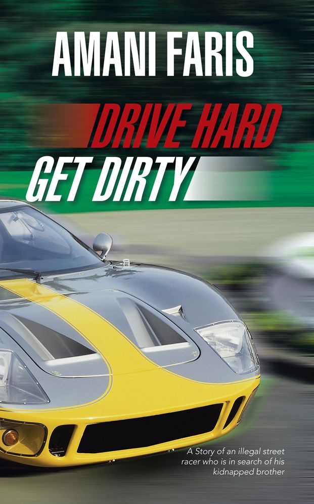 DRIVE HARD GET DIRTY: A Story of an illegal street racer who is in search of his kidnapped brother