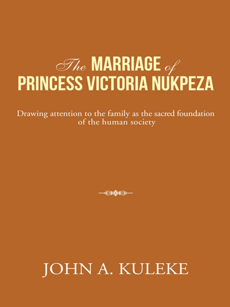 THE MARRIAGE OF PRINCESS VICTORIA NUKPEZA: Drawing attention to the family as the sacred foundation of the human society