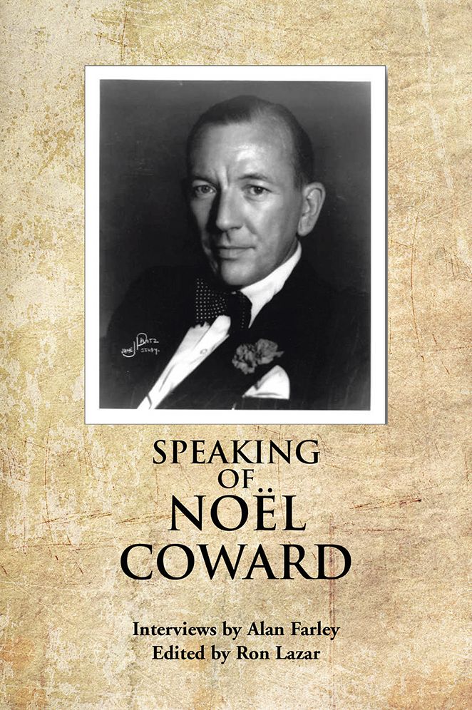 SPEAKING OF NOEL COWARD: Interviews by Alan Farley