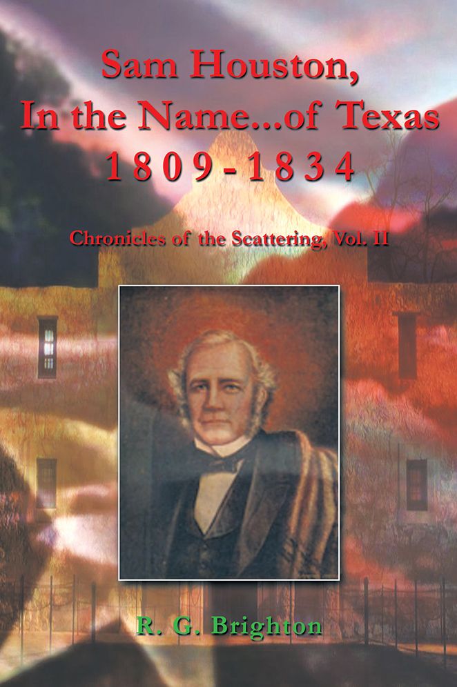 Sam Houston In the Name of Texas 1809-1834: Chronicles of the Scattering, Vol. II