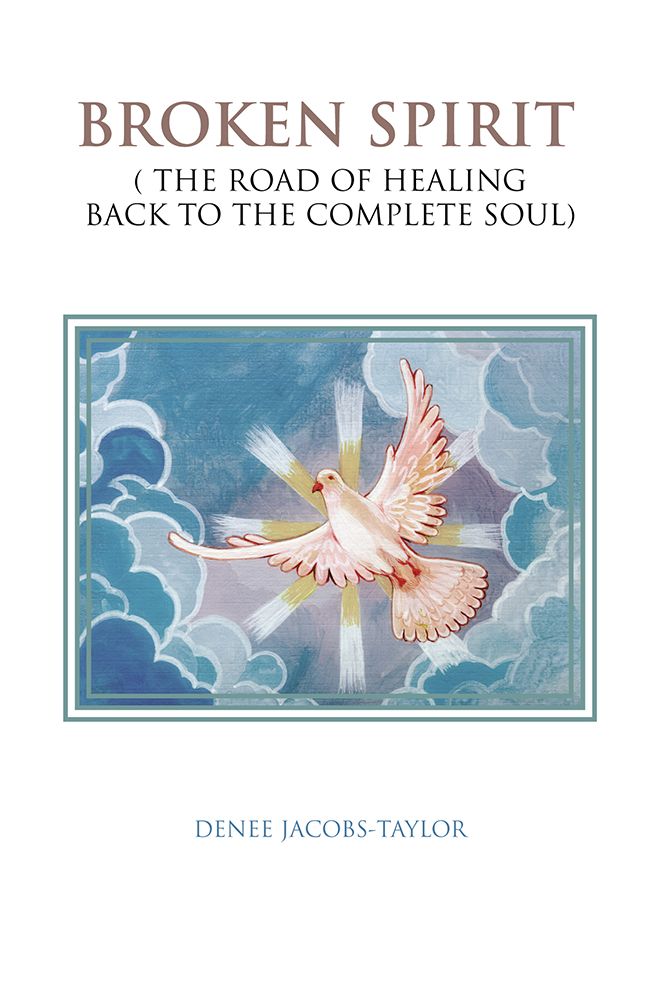 BROKEN SPIRIT: ( THE ROAD OF HEALING BACK TO THE COMPLETE SOUL)