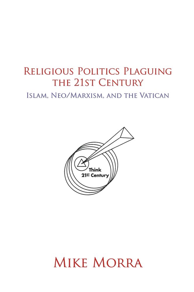 Religious Politics Plaguing the 21st Century: Islam, Neo/Marxism, and the Vatican